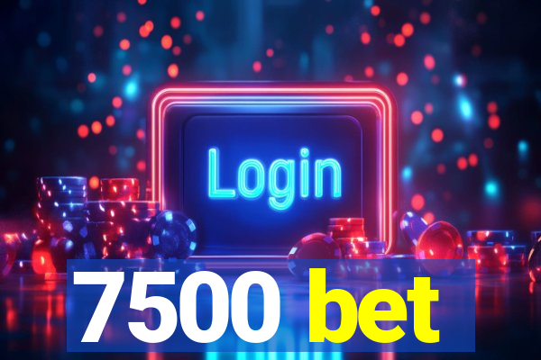 7500 bet